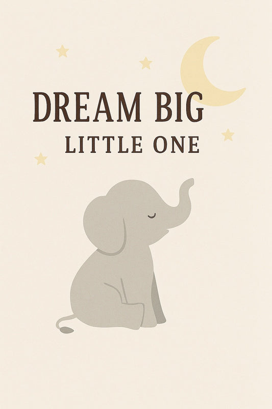 Dream Big Little One - Elephant Version
